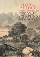 Blood of the Prophets: Brigham Young and the Massacre at Mountain Meadows 0806134267 Book Cover