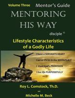 Mentoring His Way - Mentor's Guide Volume 3: Lifestyle Characteristics of a Godly Life 1974406237 Book Cover