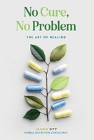 No Cure, No Problem: The Art of Healing B0F1HL4ZD9 Book Cover