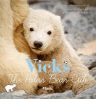 Vicks, the Polar Bear Cub 1605371548 Book Cover