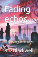 Fading echos: whispers from the shadows B0DWFRNZRM Book Cover