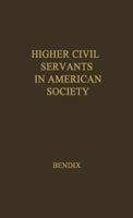 Higher Civil Servants in American Society: A Study of the Social Origins, the Careers, and the Power-Position of Higher Federal Administrators (University of Colorado Studies. Series in Sociology) 0837172659 Book Cover