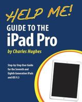 Help Me! Guide to the iPad Pro: Step-by-Step User Guide for the Seventh and Eighth Generation iPads and iOS 9.3 1533014019 Book Cover