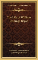 The Life of William Jennings Bryan 1163379441 Book Cover