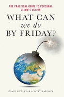 What Can We Do by Friday?: The Practical Guide to Personal Climate Action 1967679630 Book Cover