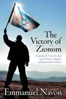 The Victory of Zionism: Reclaiming the Narrative about Israel's Domestic, Regional, and International Challenges 1502327945 Book Cover