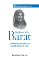 15 días de oración con Magdalena Sofía Barat: Fundadora de la Sociedad del Sagrado Corazón de Jesús (Spanish Edition) B0H2NR8JMM Book Cover