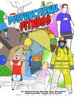 The Dysfunctional Fitness Coloring Book: The Coloring Book for People Obsessed with Fitness 168741016X Book Cover