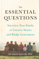The Essential Questions: An Anthropologist's Guide to Bridging Generational Divides and Connecting with Your Family 0593420926 Book Cover