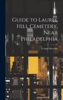 Guide to Laurel Hill Cemetery, Near Philadelphia 1019398086 Book Cover