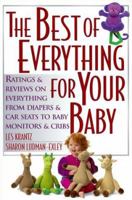 The Best of Everything for Your Baby: Ratings and Reviews on Everything from Diapers and Car Seats to Baby Monitors and Cribs 0735200327 Book Cover