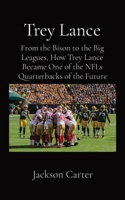 Trey Lance: From the Bison to the Big Leagues, How Trey Lance Became One of the NFLs Quarterbacks of the Future 108792989X Book Cover