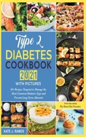 Type 2 Diabetes Cookbook 2021 with Pictures: 50+ Recipes Targeted to Manage the Most Common Diabetes Type and Prevent Long-Term Ailments 1801842205 Book Cover