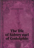 The Life of Sidney Earl of Godolphin 5518594852 Book Cover