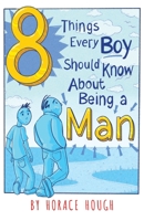 8 Things Every Boy Should Know About Being A Man 1733019502 Book Cover