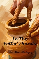 In The Potter's Hands: The Journey Of Me In Pieces B0DXD8X1BW Book Cover