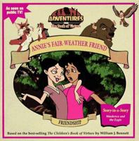 Friendship: Annie's Fair Weather Friend (Adventures from the Book of Virtues) 0689812795 Book Cover
