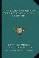 Transactions Of The New York Medico-Chirurgical Society 1437355463 Book Cover