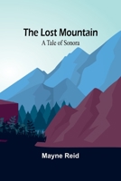 The Lost Mountain: A Tale of Sonora 9357383204 Book Cover