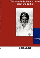 F Rst Bismarcks Briefe an Seine Braut Und Gattin 3846005126 Book Cover