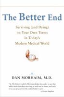 The Better End: Surviving (and Dying) on Your Own Terms in Today's Modern Medical World 1421404184 Book Cover