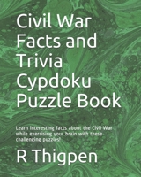 Civil War Facts and Trivia Cypdoku Puzzle Book: Learn interesting facts about the Civil War while exercising your brain with these challenging puzzles! B08C6LJ9DG Book Cover