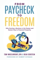 From Paycheck to Freedom : Why Owning a Business Is the Fastest and Easiest Way to Financial Prosperity 163680375X Book Cover