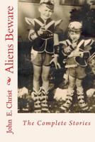 Aliens Beware: The Complete Stories 1517356881 Book Cover