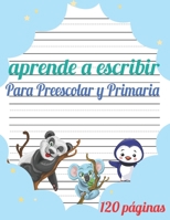 Aprende a escribir para Preescolar y Primaria: 120 p�ginas / libro para aprender a escribir letras y n�meros / Preescolar y Primaria / libro Para ni�as y ni�os. B088BGQ9T2 Book Cover