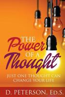 The Power of a Thought: Just One Thought Can Change Your Life 1496182561 Book Cover