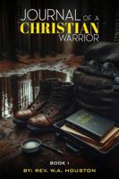 Journal of a Christian Warrior: Book I 1963861183 Book Cover