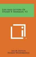 Life And Letters Of Stuart P. Sherman V2 1428653619 Book Cover