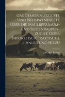 Das gemeinnützigste und nothwendigste über die Maulbeerbaum- und Seidenraupen-Zucht, oder theoretisch praktische Anleitung hiezu (German Edition) 102270172X Book Cover