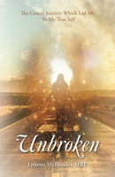 Unbroken: The Cancer Journey Which Led Me To My True Self B0H1XMDKGL Book Cover
