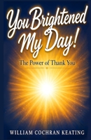 You Brightened My Day!: The Power of Thank You B0GZ894H5S Book Cover
