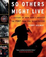 So Others Might Live: A History of New York's Bravest--The Fdny from 1700 to the Present 0465027407 Book Cover