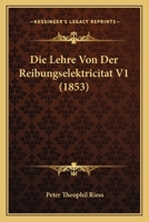 Die Lehre Von Der Reibungselektricitat V1 (1853) 1148384979 Book Cover