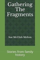Gathering The Fragments: Stories from family history 1729717896 Book Cover
