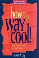 How to Stay Way Cool: When Things Are Tough and Really Like It (Spending Prime Time With God) 0805440100 Book Cover