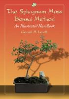 The Sphagnum Moss Bonsai Method: An Illustrated Handbook 0786462922 Book Cover