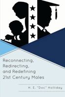 Reconnecting, Redirecting, and Redefining 21st Century Males 1610484762 Book Cover