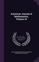 American Journal of Mathematics, Volume 16 1358996547 Book Cover