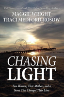 Chasing Light: Two Women, Their Mothers, and a Secret That Changed Their Lives 1636988490 Book Cover