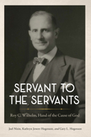 Servant to the Servants: Roy C. Wilhelm, Hand of the Cause of God 1618512269 Book Cover