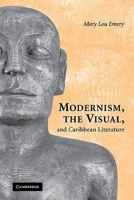 Modernism, the Visual, and Caribbean Literature 0521117097 Book Cover