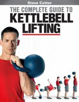 Steve Cotter - The Complete Guide to Kettlebell Lifting 0615275303 Book Cover