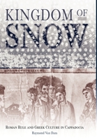 Kingdom of Snow: Roman Rule and Greek Culture in Cappadocia 0812236815 Book Cover
