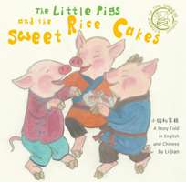 The Little Pigs and the Sweet Rice Cakes: a Story Told in English and Chinese 1602204535 Book Cover