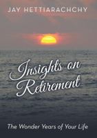 Insights on Retirement: The Wonder Years of Your Life 1483412865 Book Cover