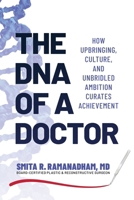 The DNA of a Doctor: How Upbringing, Culture, and Unbridled Ambition Curates Achievement B0GR9N4P3Z Book Cover